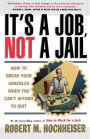 Its a Job Not a Jail: How to Break Your Shackles When You Can't Afford to Quit