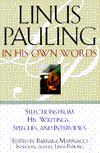 Linus Pauling in His Own Words: Selections from His Writings, Speeches and Interviews