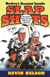 Title: Slap Shots: Hockey's Greatest Insults, Author: Kevin Nelson