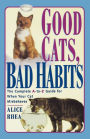 Good Cats, Bad Habits: The Complete A To Z Guide For When Your Cat Misbehaves