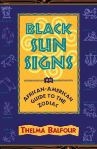 Title: Black Sun Signs: An African-American Guide to the Zodiac, Author: Thelma Balfour