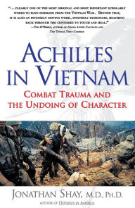 Title: Achilles in Vietnam: Combat Trauma and the Undoing of Character, Author: Jonathan Shay M.D.