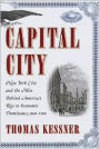 Capital City: New York City and the Men Behind America's Rise to Economic Dominance, 1860-1900