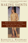 Making Saints: How The Catholic Church Determines Who Becomes A Saint, Who Doesn'T, And Why