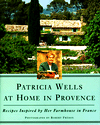 Patricia Wells at Home in Provence: Recipes Inspired by Her Farmhouse in France