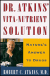 Dr. Atkins' Vita-Nutrient Solution: Nature's Answer to Drugs