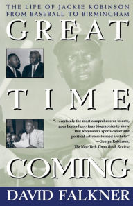 Great Time Coming: The Life Of Jackie Robinson From Baseball to Birmingham