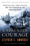 Alternative view 1 of Undaunted Courage: Meriwether Lewis, Thomas Jefferson and the Opening of the American West