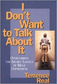 I Don't Want to Talk about It: Overcoming the Secret Legacy of Male Depression