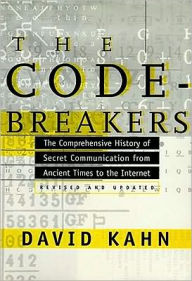 Title: The Codebreakers: The Comprehensive History of Secret Communication from Ancient Times to the Internet, Author: David Kahn