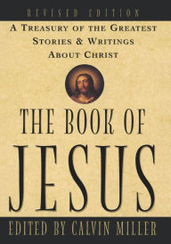The Book of Jesus: A Treasury of the Greatest Stories and Writings About Christ