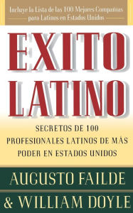 Title: Exito Latino (Latino Seccedd): Consejos de los Ejecutivos Latinos de Mas Suceso en los Estados Unidos (Insights from 100 OF America's Most Powerful Latino Business Professionals), Author: William Doyle