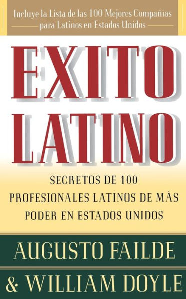 Exito Latino (Latino Seccedd): Consejos de los Ejecutivos Latinos de Mas Suceso en los Estados Unidos (Insights from 100 OF America's Most Powerful Latino Business Professionals)