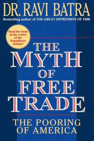 Title: The Myth of Free Trade: The Pooring of America, Author: Ravi Batra