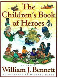 Title: The Children's Book of Heroes, Author: William J. Bennett