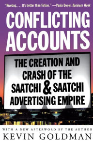 Title: Conflicting Accounts: The Creation and Crash of the Saatchi and Saatchi Advertising Empire, Author: Kevin Goldman