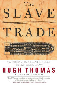 Title: The Slave Trade: The Story of the Atlantic Slave Trade: 1440 - 1870, Author: Hugh Thomas