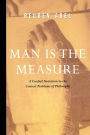 Man is the Measure: A Cordial Invitation to the Central Problems of Philosophy