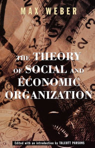 Title: The Theory Of Social And Economic Organization / Edition 1, Author: Max Weber