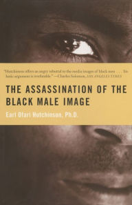 Title: The Assassination of the Black Male Image, Author: Earl Ofari Hutchinson Ph.D.