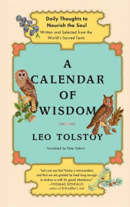 Title: A Calendar of Wisdom: Daily Thoughts to Nourish the Soul, Written and Selected from the World's Sacred Texts, Author: Leo Tolstoy