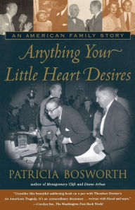 Title: Anything Your Little Heart Desires: An American Family Story, Author: Patricia Bosworth
