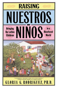 Title: Raising Nuestros Ninos: Bringing Up Latino Children in a Bicultural World, Author: Gloria G. Rodriguez