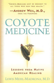 Title: Coyote Medicine: Coyote Medicine, Author: Lewis Mehl-Madrona M.D.