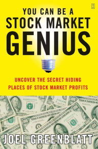 Title: You Can Be a Stock Market Genius: Uncover the Secret Hiding Places of Stock Market Profits, Author: Joel Greenblatt