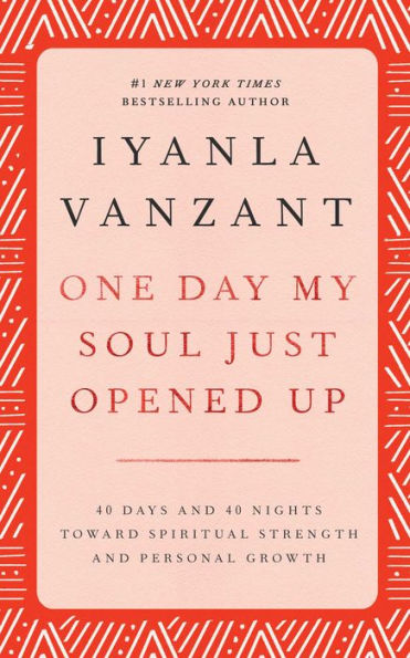 One Day My Soul Just Opened Up: 40 Days and 40 Nights Toward Spiritual Strength and Personal Growth