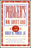 Parker's Wine Buyers Guide: The Complete Easy-to-Use Reference on Recent Vintages, Prices, and Ratings for More Than 8,000 Wines from All the Major Wine Regions