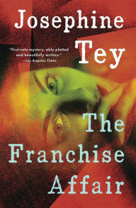 Title: The Franchise Affair (Inspector Alan Grant Series #3), Author: Josephine Tey