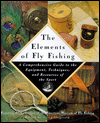 The Elements of Fly Fishing: A Comprehensive Guide to the Equipment, Techniques and Resources of the Sport