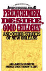Frenchmen Desire Good Children And Other Streets Of New Orleans