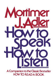 Title: How to Speak How to Listen, Author: Mortimer J. Adler