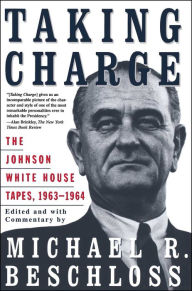 Title: Taking Charge: The Johnson White House Tapes 1963 1964, Author: Michael R. Beschloss