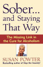 Sober...and Staying That Way : The Missing Link in the Cure for Alcoholism