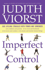 Title: Imperfect Control: Our Lifelong Struggles With Power and Surrender, Author: Judith Viorst
