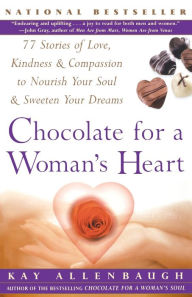 Chocolate For A Woman's Heart: 77 Stories Of Love Kindness And Compassion To Nourish Your Soul And Sweeten Yo