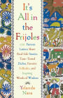 It's All in the Frijoles: One Hundred Famous Latinos Share Real Life Stories, Timed Tested Dichos, Favorite Folktales and Inspiring Words of Wisdom