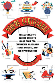 Title: You're Certifiable: The Alternative Career Guide to More Than 700 Certificate Programs, Trade Schools, and Job Opportunities, Author: Lee Naftali