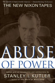 Title: Abuse of Power: The New Nixon Tapes, Author: Stanley Kutler