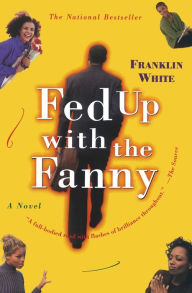 Title: Fed Up with the Fanny: A Novel, Author: Franklin White