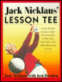 Jack Nicklaus' Lesson Tee: Let the World's Greatest Golfer Teach You How to Play Your Best Golf