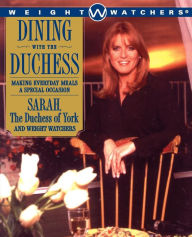Title: Dining with the Duchess: Making Everyday Meals a Special Occasion, Author: Sarah Ferguson The Duchess of York