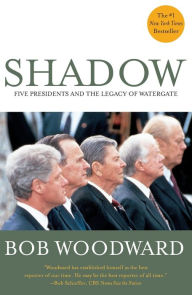 Title: Shadow: Five Presidents and the Legacy of Watergate, Author: Bob Woodward