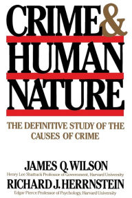 Title: Crime Human Nature: The Definitive Study of the Causes of Crime, Author: Richard J. Herrnstein