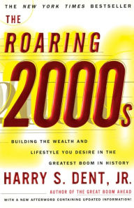 Title: The Roaring 2000s: Building the Wealth and Lifestyle You Desire in the Greatest Boom in History, Author: Harry S. Dent Jr.