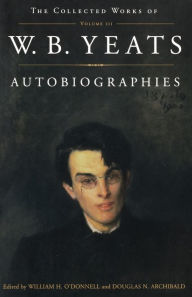 Autobiographies: The Collected Works of W.B. Yeats