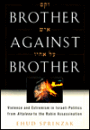 Brother Against Brother: Violence and Extremism in Israeli Politics from Altalena to the Rabin Assassination